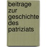 Beitrage Zur Geschichte Des Patriziats door Max Foltz