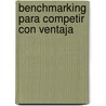 Benchmarking Para Competir Con Ventaja door Rebert Boxwell