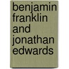 Benjamin Franklin And Jonathan Edwards door Johnathan Edwards