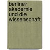 Berliner Akademie Und Die Wissenschaft by Wilhelm Schlötel