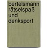 Bertelsmann Rätselspaß und Denksport by Unknown