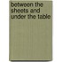 Between the Sheets and Under the Table