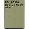 Bibi und Tina - Die ungarischen Reiter door Vincent Andreas