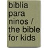 Biblia Para Ninos / The Bible For Kids
