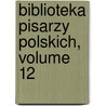 Biblioteka Pisarzy Polskich, Volume 12 door Anonymous Anonymous
