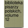 Biblioteka Pisarzy Polskich, Volume 12 by Anonymous Anonymous