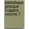 Bibliothque Grecque Vulgaire, Volume 7 by Anonymous Anonymous