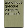 Bibliothque Grecque Vulgaire, Volume 9 by Unknown