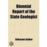 Biennial Report Of The State Geologist by Unknown Author