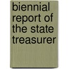 Biennial Report Of The State Treasurer door Onbekend