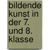 Bildende Kunst in der 7. und 8. Klasse door Manfred Kiesel