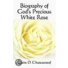 Biography Of God's Precious White Rose door Claire D. Chateauneuf