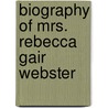 Biography Of Mrs. Rebecca Gair Webster by Rebecca Gair Russell Webster