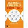 Biophysical Chemistry Of Biointerfaces door Hiroyuki Ohshima