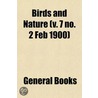 Birds And Nature (V. 7 No. 2 Feb 1900) door General Books