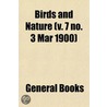 Birds And Nature (V. 7 No. 3 Mar 1900) door General Books