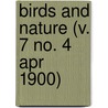 Birds And Nature (V. 7 No. 4 Apr 1900) door General Books