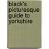 Black's Picturesque Guide To Yorkshire