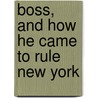 Boss, and How He Came to Rule New York door Alfred Henry Lewis
