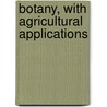 Botany, with Agricultural Applications door John Nathan Martin