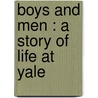 Boys And Men : A Story Of Life At Yale door Richard Thayer Holbrook