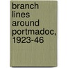 Branch Lines Around Portmadoc, 1923-46 by Vic Mitchell