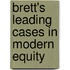 Brett's Leading Cases In Modern Equity