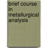 Brief Course In Metallurgical Analysis by Henry Ziegel