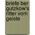 Briefe Ber Gutzkow's Ritter Vom Geiste