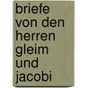 Briefe Von Den Herren Gleim Und Jacobi by Johann Wilhelm Ludewig Gleim