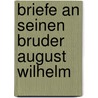 Briefe an Seinen Bruder August Wilhelm door Friedrich Von Schlegel