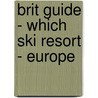 Brit Guide - Which Ski Resort - Europe door Vanessa Webb