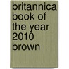 Britannica Book Of The Year 2010 Brown door Onbekend