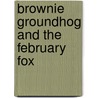 Brownie Groundhog and the February Fox by Susan Blackaby