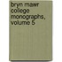 Bryn Mawr College Monographs, Volume 5