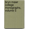 Bryn Mawr College Monographs, Volume 5 door College Bryn Mawr