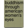 Buddhism Through American Women's Eyes door Karma Tsomo