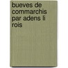 Bueves de Commarchis Par Adens Li Rois door Adenet