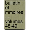 Bulletin Et Mmoires ..., Volumes 48-49 door Onbekend