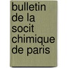Bulletin de La Socit Chimique de Paris door Société Chimique De Paris