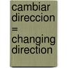 Cambiar Direccion = Changing Direction door Sian Smith