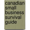Canadian Small Business Survival Guide by Gallander Benj