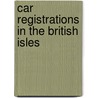 Car Registrations In The British Isles by Peter Robson