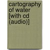 Cartography Of Water [with Cd (audio)] door Mike Burwell