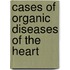 Cases Of Organic Diseases Of The Heart