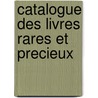 Catalogue Des Livres Rares Et Precieux door Feu M. El. Huillard