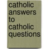 Catholic Answers To Catholic Questions door Ph.D. Thigpen Paul