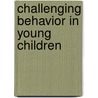 Challenging Behavior in Young Children door Judy Sklar Rasminsky