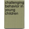 Challenging Behavior in Young Children by Judy Sklar Rasminsky