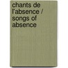 Chants De L'Absence / Songs Of Absence by Claude Vigee